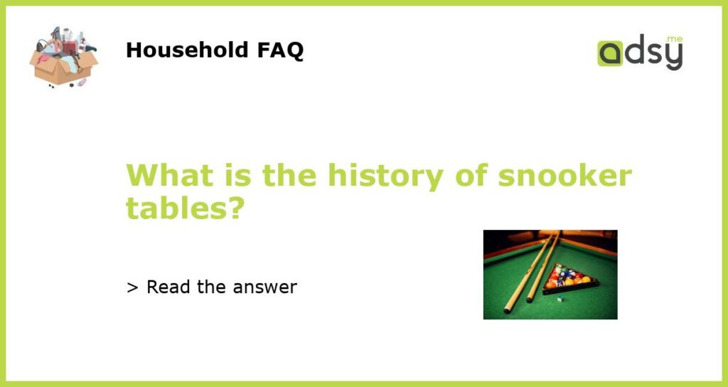 What is the history of snooker tables featured