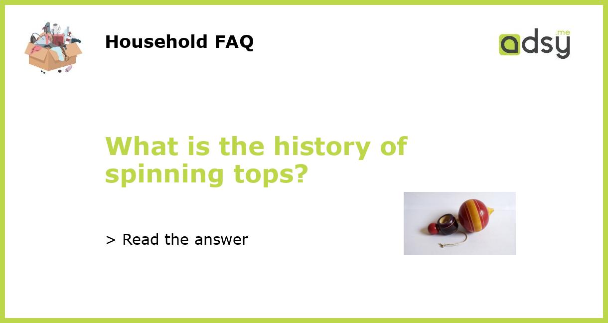 What is the history of spinning tops?