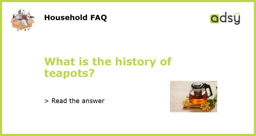 What is the history of teapots featured