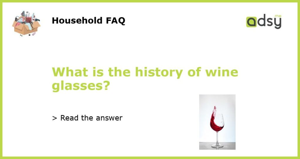 What is the history of wine glasses featured