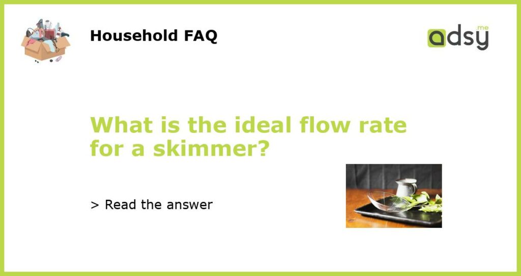 What is the ideal flow rate for a skimmer featured
