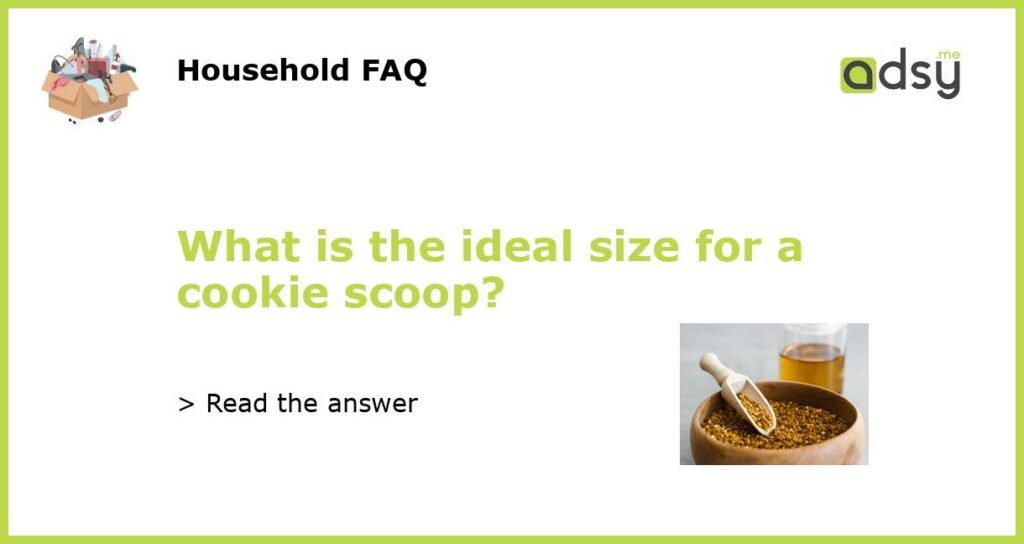 What is the ideal size for a cookie scoop featured