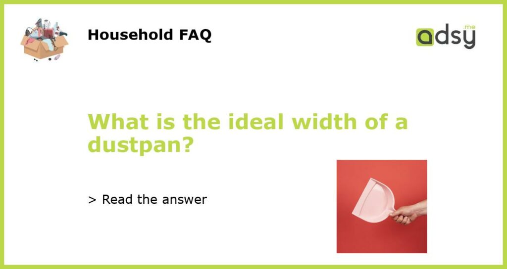 What is the ideal width of a dustpan featured