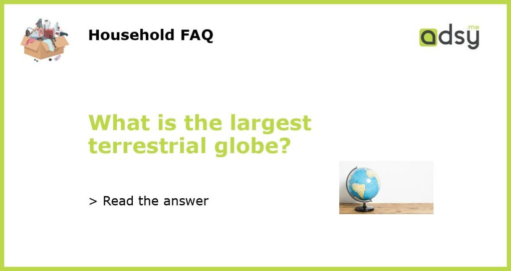 What is the largest terrestrial globe featured