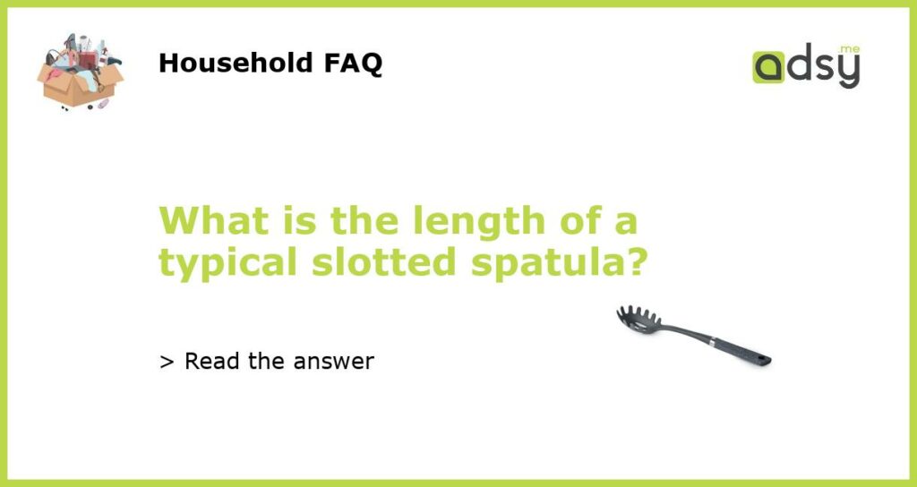 What is the length of a typical slotted spatula featured