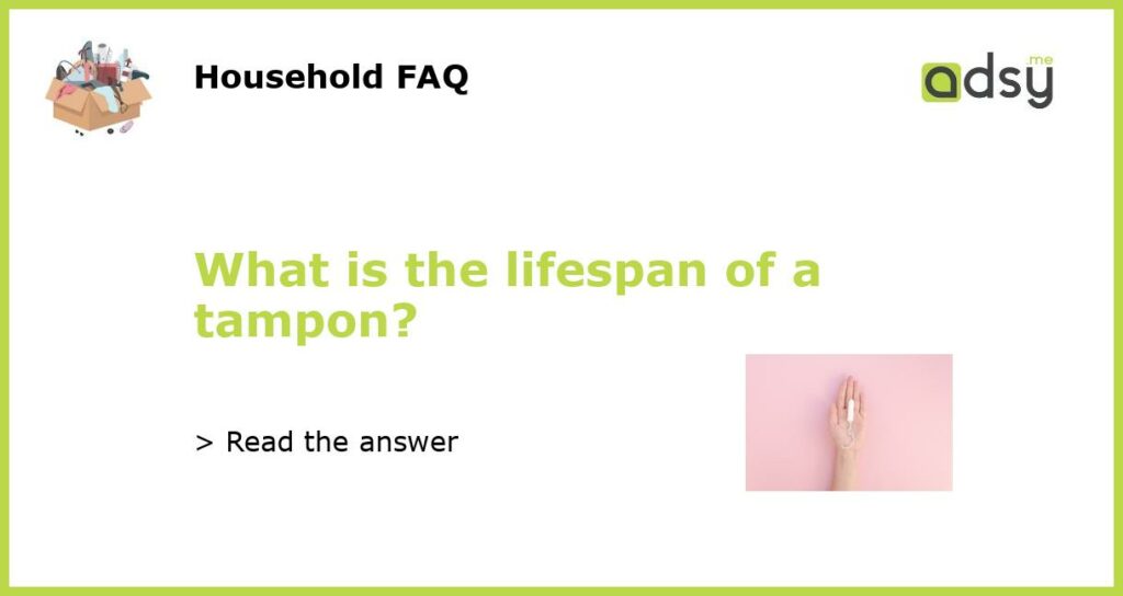 What is the lifespan of a tampon featured
