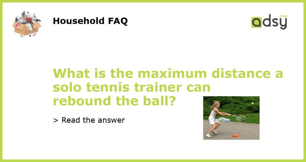 What is the maximum distance a solo tennis trainer can rebound the ball featured