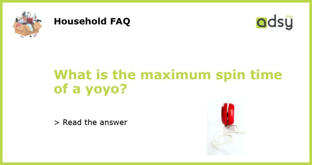 What is the maximum spin time of a yoyo featured