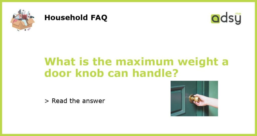 What is the maximum weight a door knob can handle featured