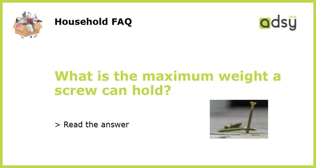 What is the maximum weight a screw can hold featured