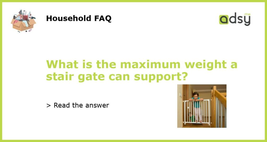 What is the maximum weight a stair gate can support featured