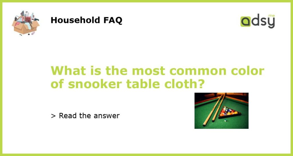 What is the most common color of snooker table cloth featured