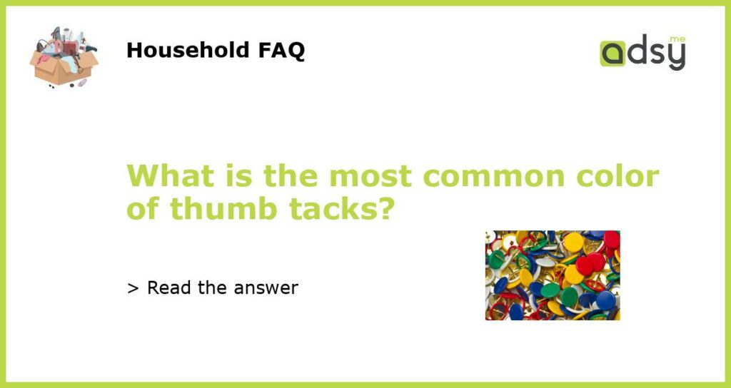 What is the most common color of thumb tacks?
