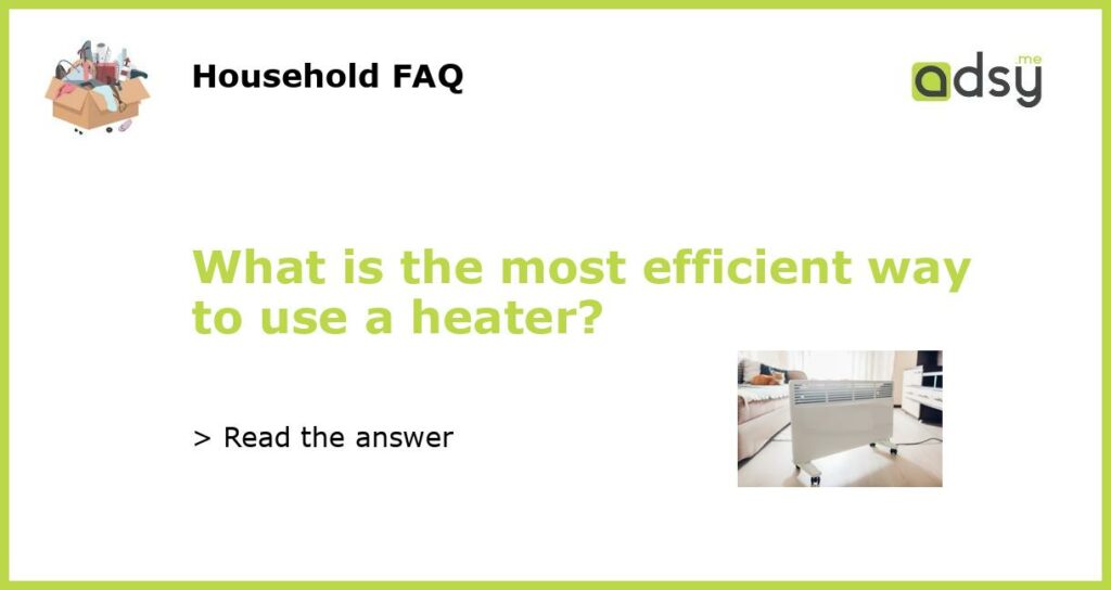What is the most efficient way to use a heater featured