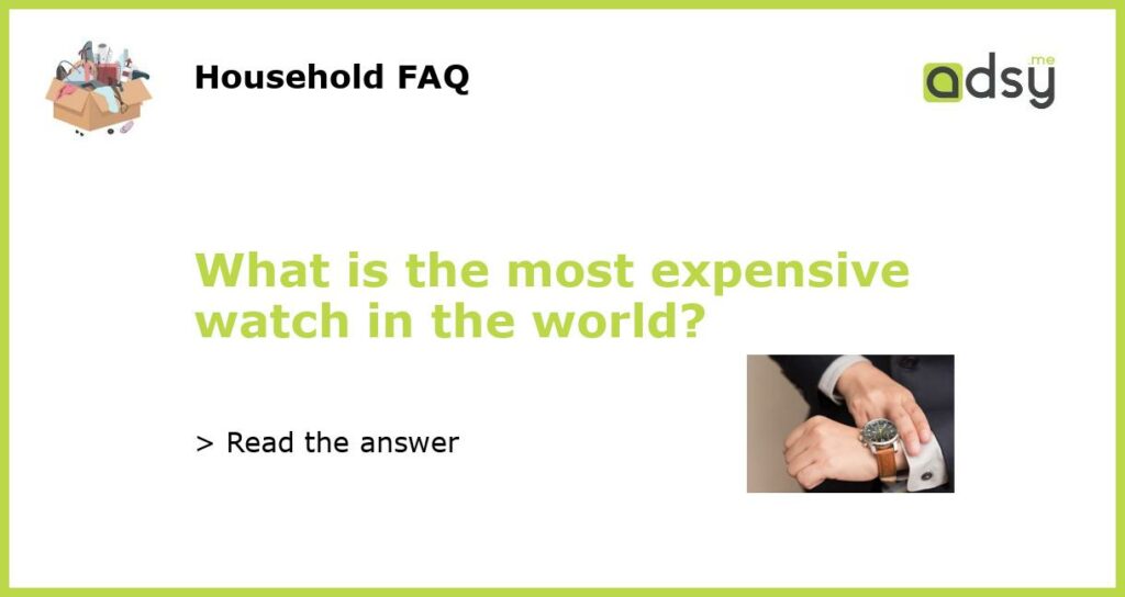 What is the most expensive watch in the world featured