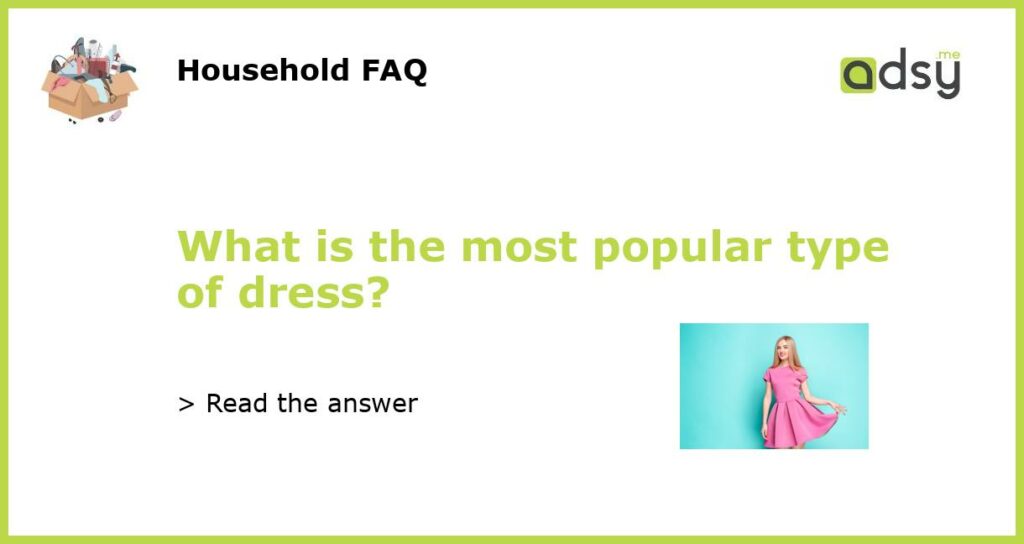 What is the most popular type of dress featured