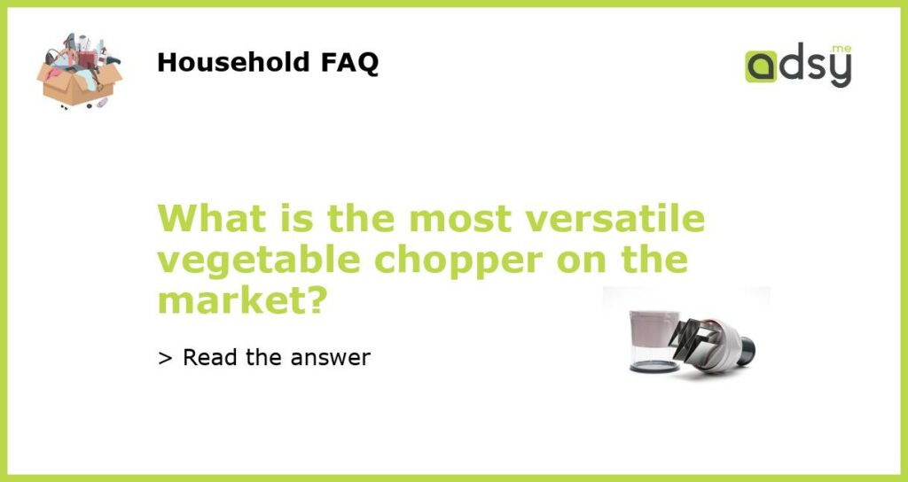 What is the most versatile vegetable chopper on the market featured
