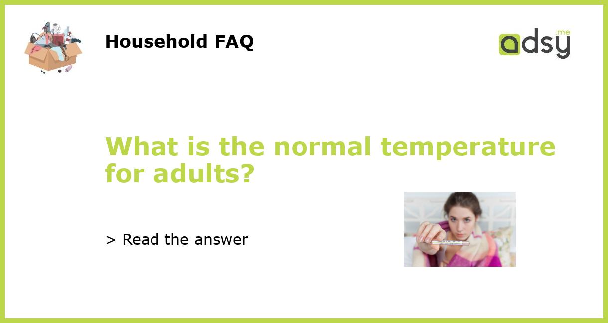 What is the normal temperature for adults?