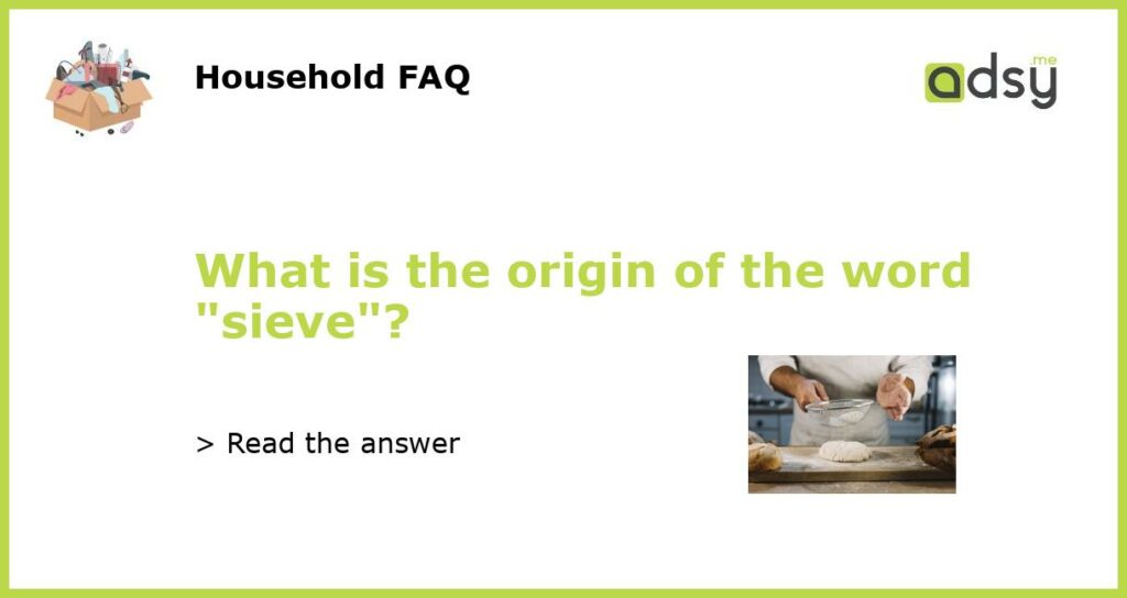 What is the origin of the word sieve featured
