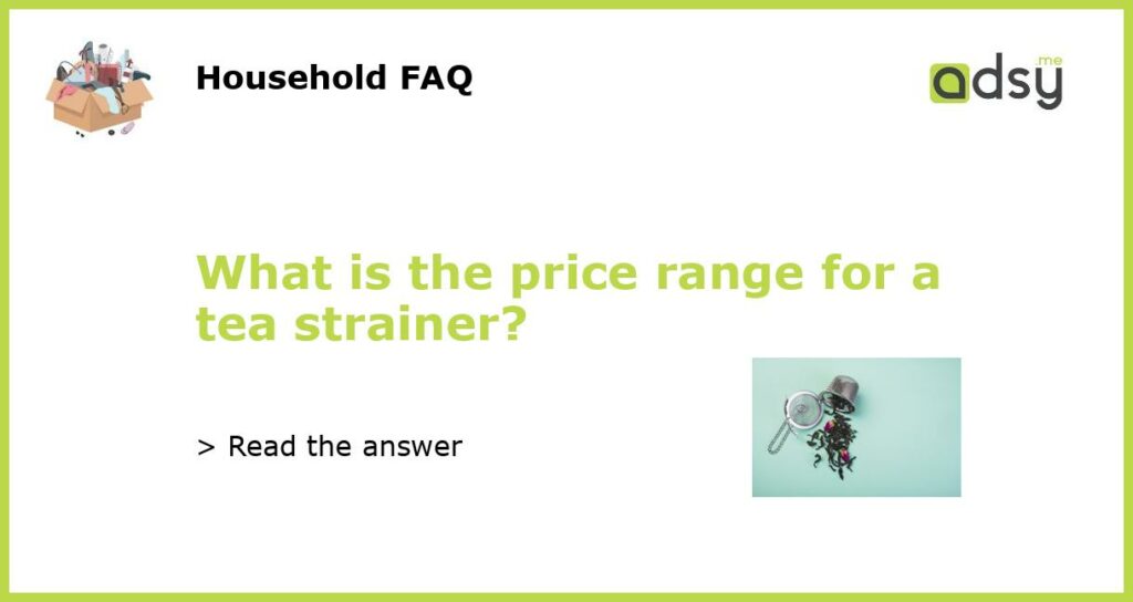 What is the price range for a tea strainer featured