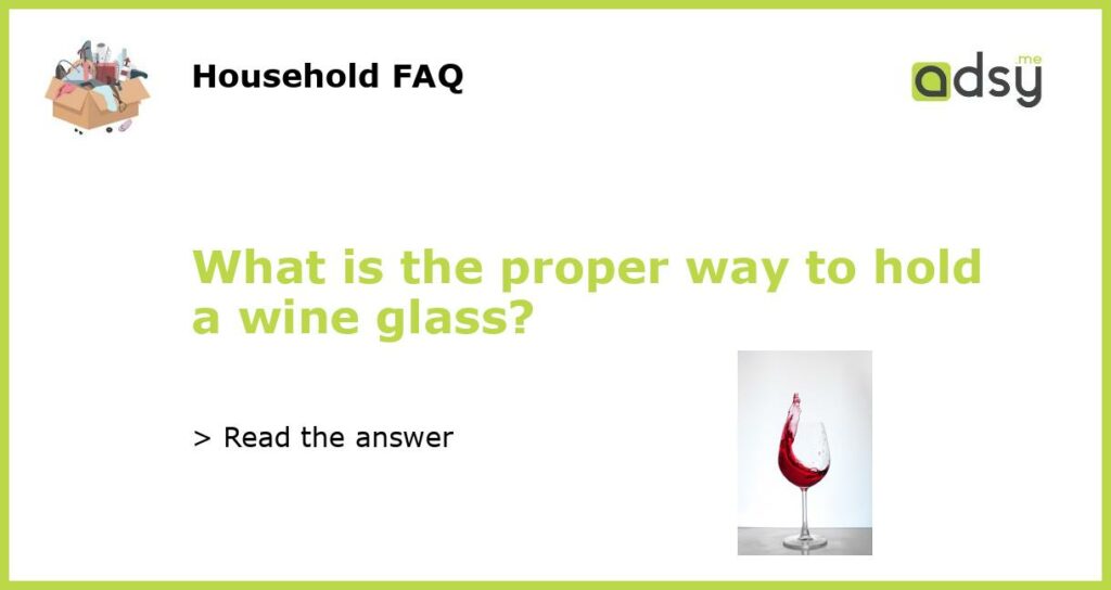 What is the proper way to hold a wine glass featured