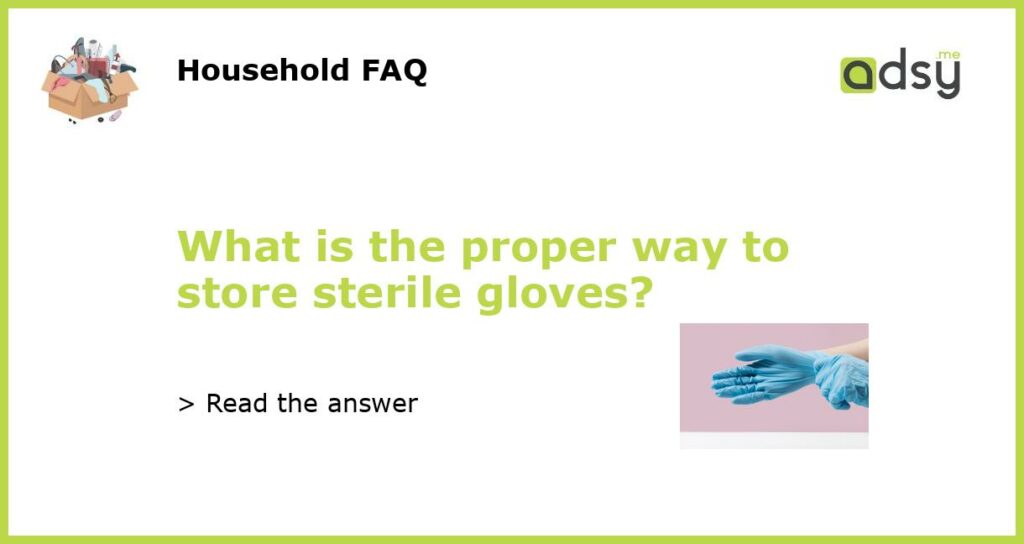 What is the proper way to store sterile gloves featured