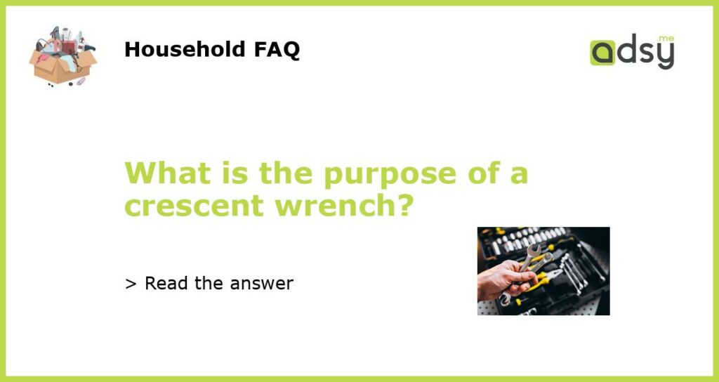 What is the purpose of a crescent wrench featured