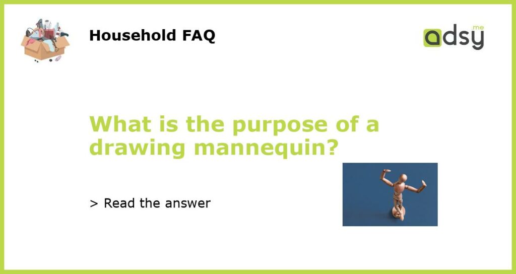 What is the purpose of a drawing mannequin?