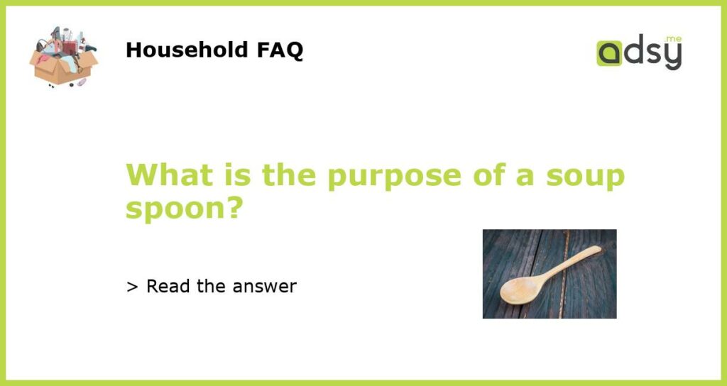What is the purpose of a soup spoon featured