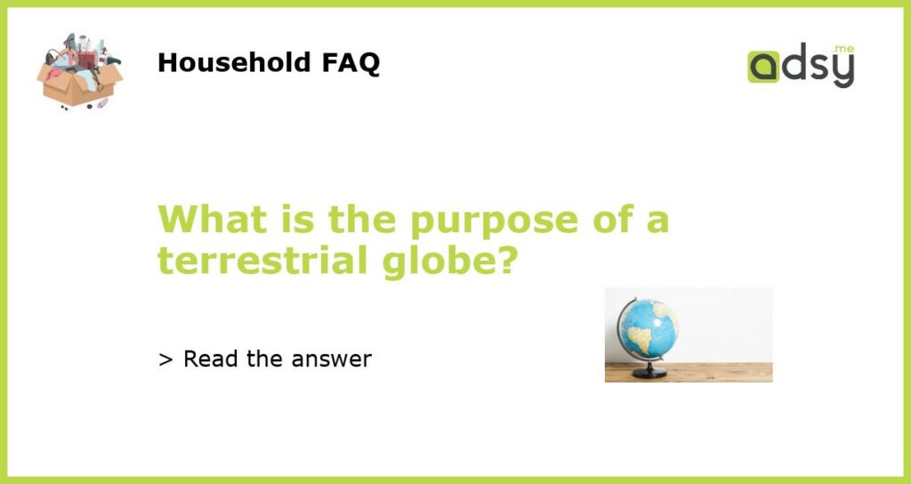 What is the purpose of a terrestrial globe featured