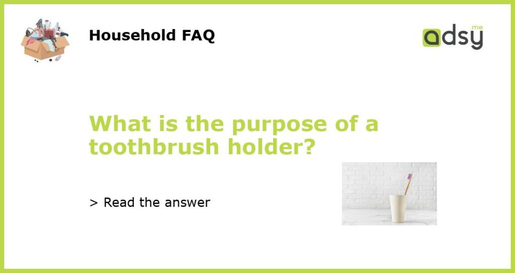 What is the purpose of a toothbrush holder?