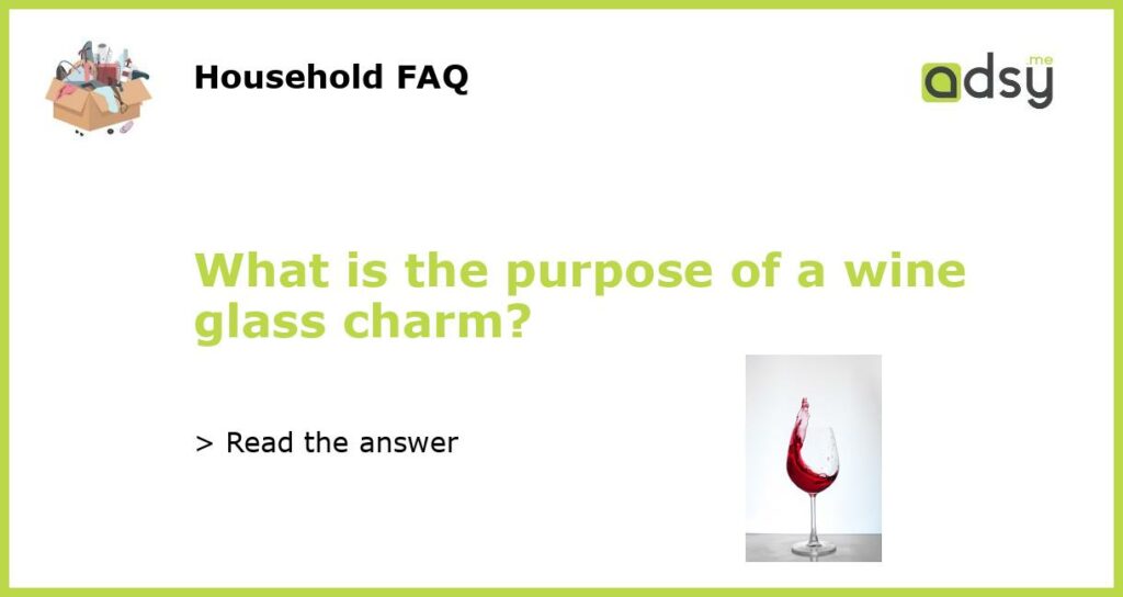 What is the purpose of a wine glass charm?