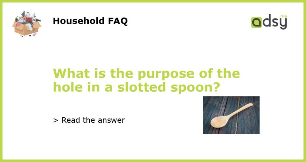 What is the purpose of the hole in a slotted spoon featured