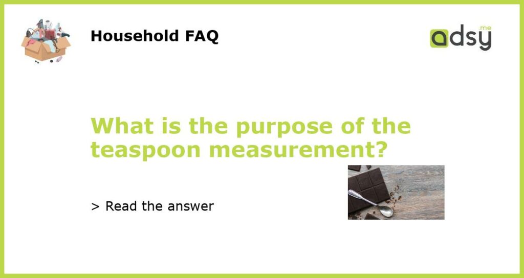 What is the purpose of the teaspoon measurement featured