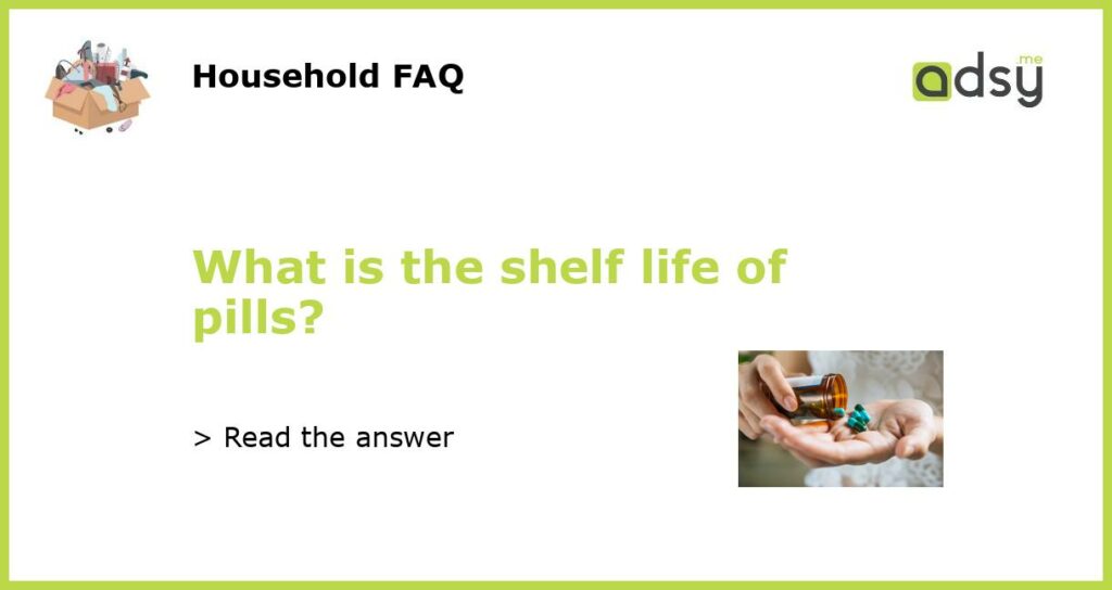 What is the shelf life of pills featured