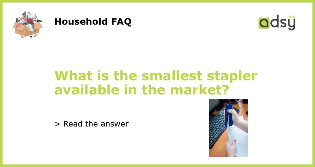 What is the smallest stapler available in the market featured