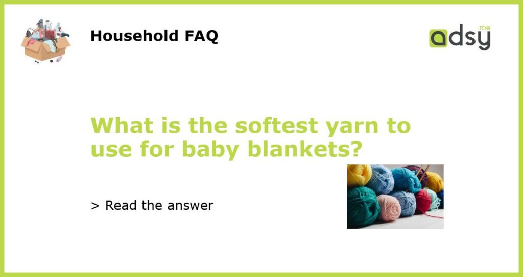 What is the softest yarn to use for baby blankets featured