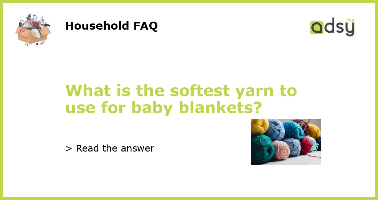 What is the softest yarn to use for baby blankets?