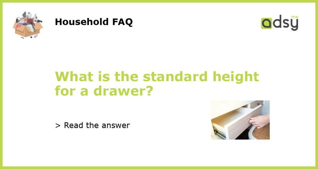 What is the standard height for a drawer featured