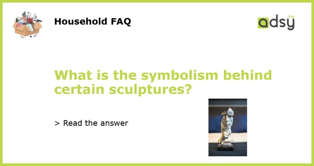 What is the symbolism behind certain sculptures featured