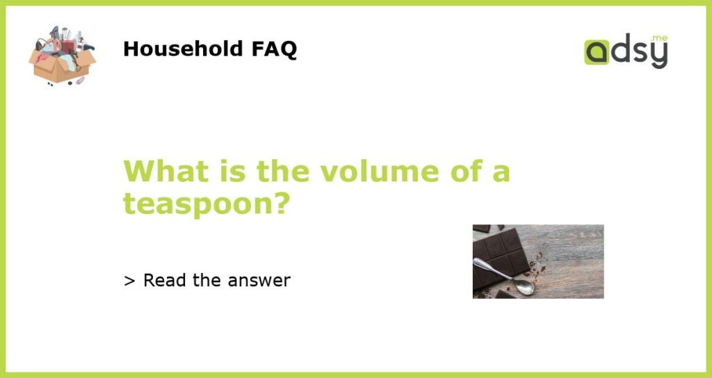 What is the volume of a teaspoon featured