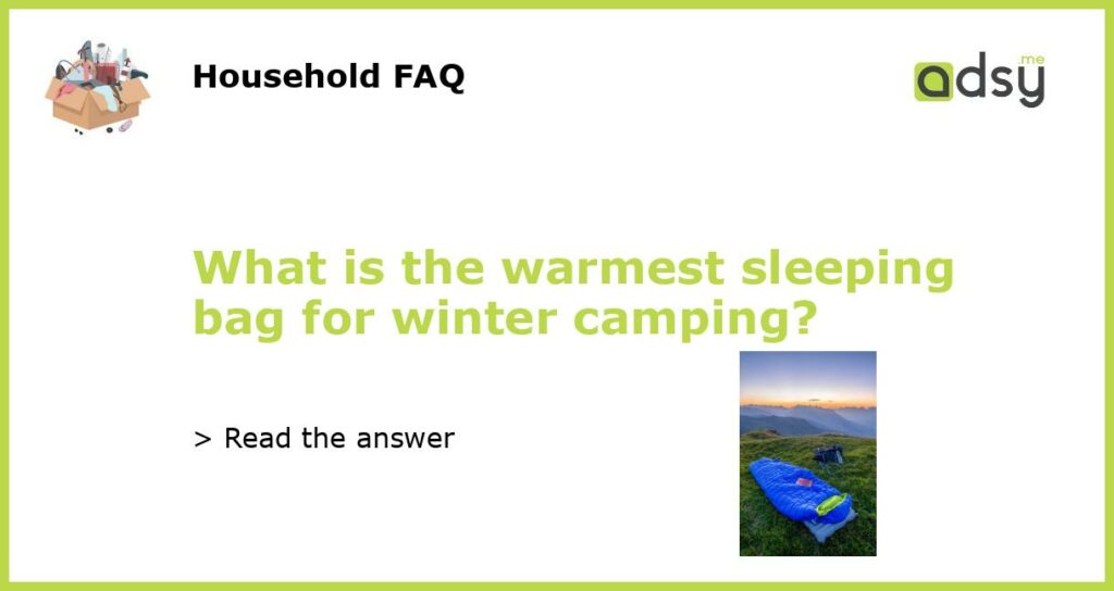 What is the warmest sleeping bag for winter camping featured