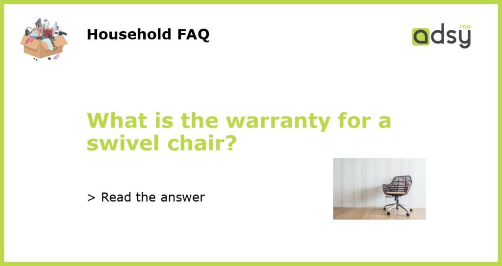 What is the warranty for a swivel chair featured
