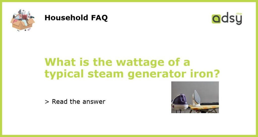 What is the wattage of a typical steam generator iron featured