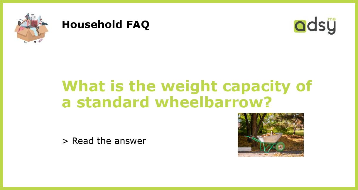 What is the weight capacity of a standard wheelbarrow?
