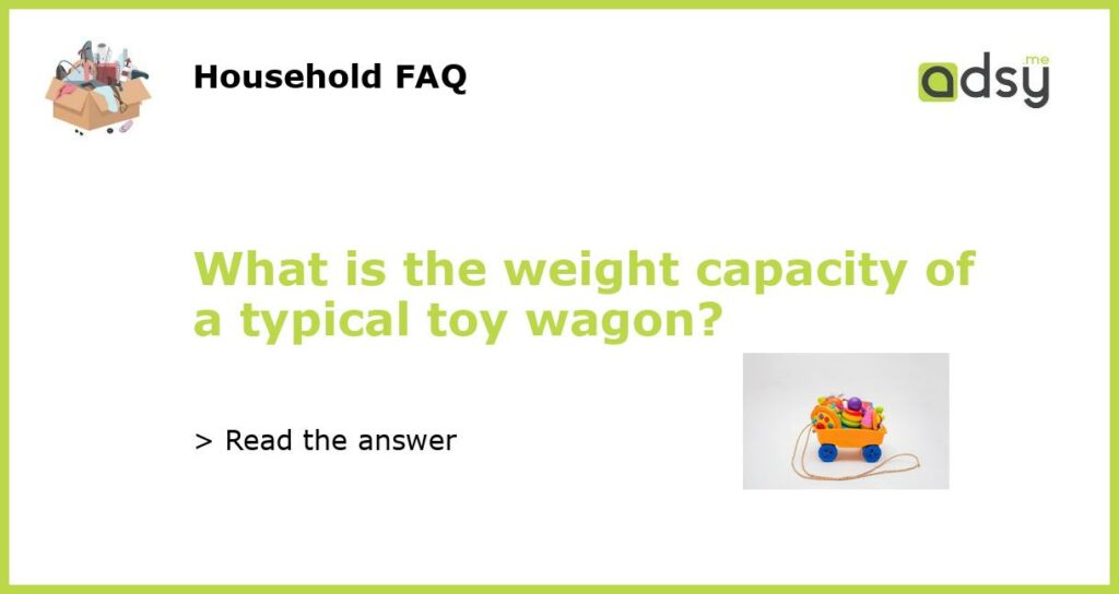 What is the weight capacity of a typical toy wagon featured