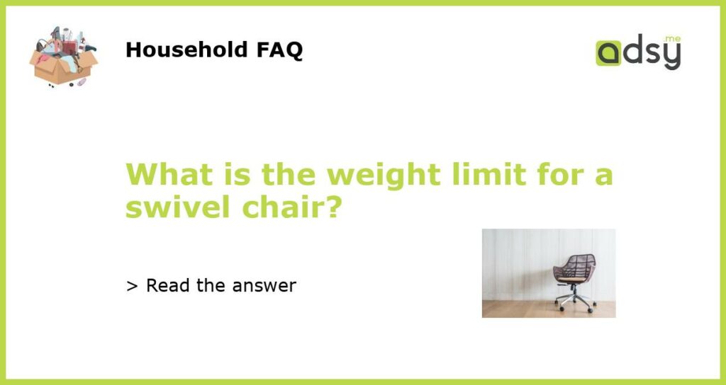 What is the weight limit for a swivel chair featured