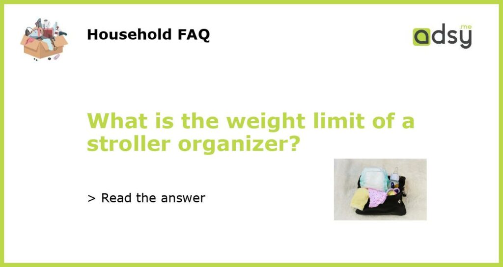 What is the weight limit of a stroller organizer featured