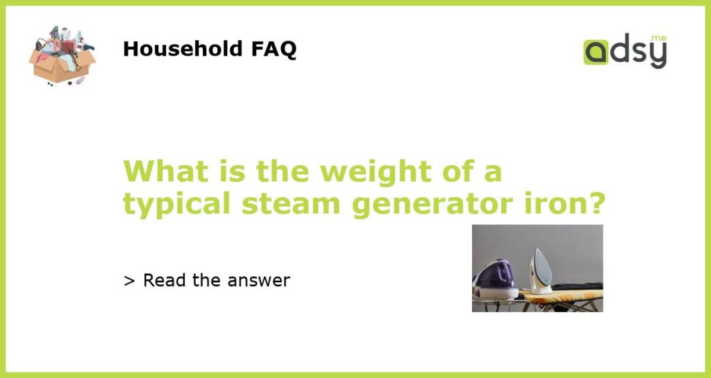What is the weight of a typical steam generator iron featured
