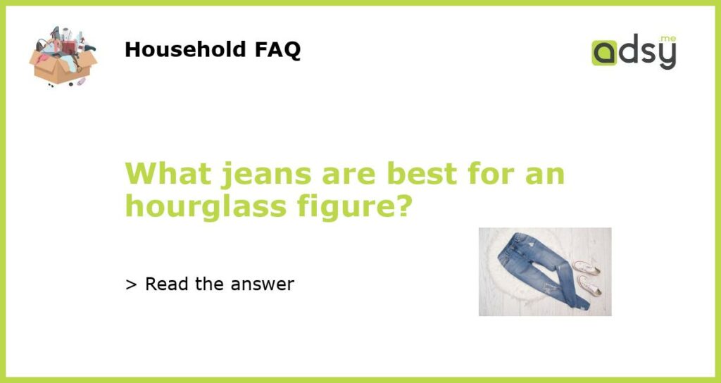 What jeans are best for an hourglass figure featured